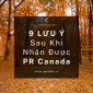 9 lưu ý sau khi nhận được PR Canada